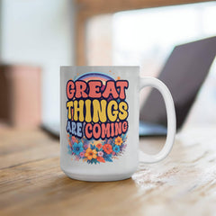 Great Things Are Coming –  White Ceramic Mug