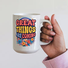 Great Things Are Coming –  White Ceramic Mug