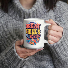 Great Things Are Coming –  White Ceramic Mug