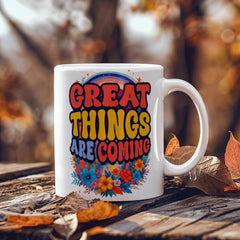 Great Things Are Coming –  White Ceramic Mug