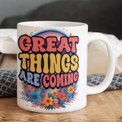 Great Things Are Coming –  White Ceramic Mug