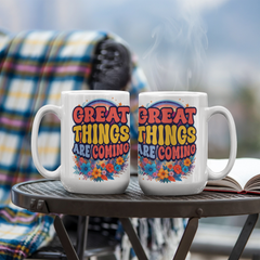 Great Things Are Coming –  White Ceramic Mug